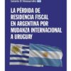 La Perdida De Residencia Fiscal En Argentina Por Mudanza Int