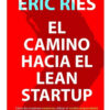 El Camino Hacia El Lean Startup Eric Ries
