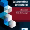 La Argentina Estructural Educacion Alieto Aldo Guadagni