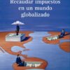 Recaudar Impuestos En Un Mundo Globalizado Fernández Omar