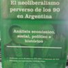 El Neoliberalismo Perverso De Los 90 En Argentina