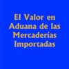 El Valor En Aduana De Las Mercaderias Importadas Lascano