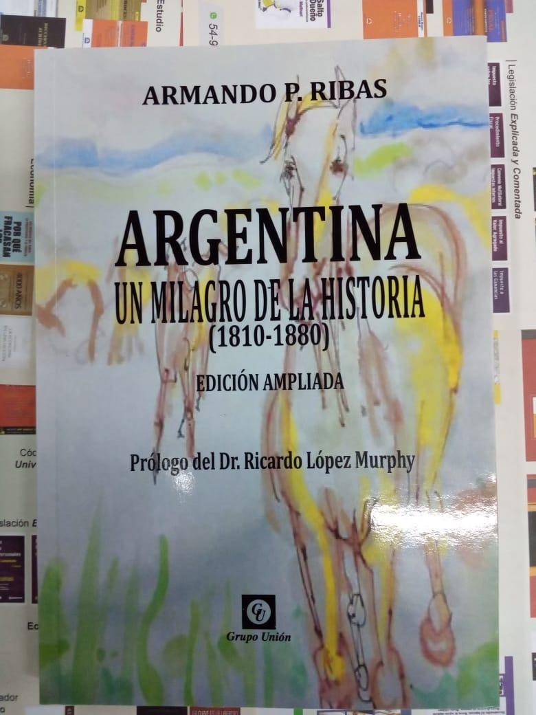 Argentina Un Milagro De La Historia ( 1810 - 1880)