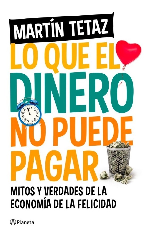 Lo Que El Dinero No Puede Pagar - Martín Tetaz