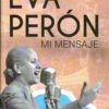 Eva Peron Mi Mensaje