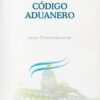 Código Aduanero Con Leyes Complementarias Ultima Edicion