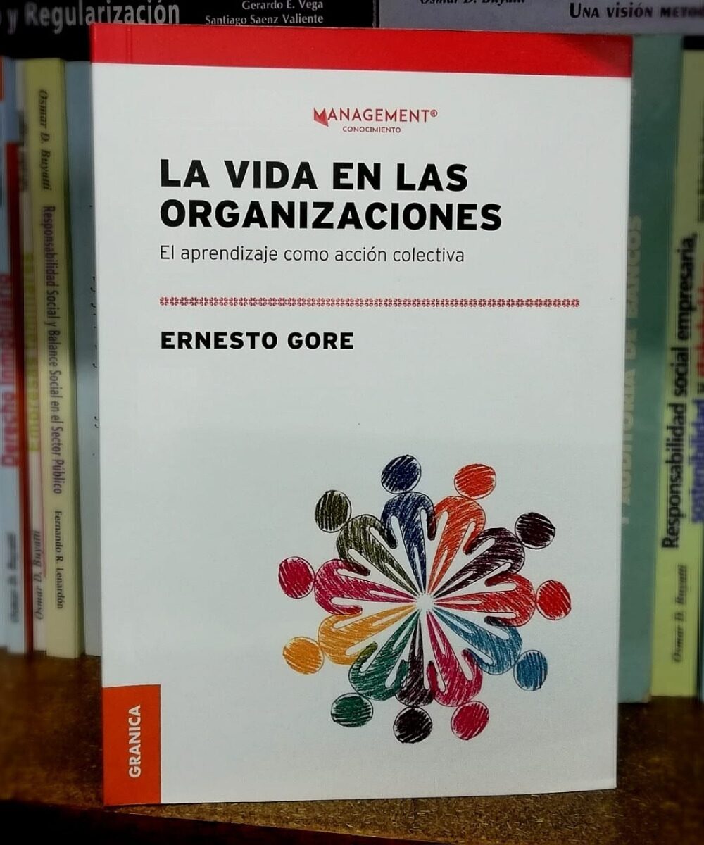 La Vida En Las Organizaciones. Ernesto Gore