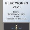 Elecciones 2023 Lo Que Argentina Necesita Figueroa