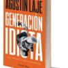 Generacion Idiota Agustin Laje
