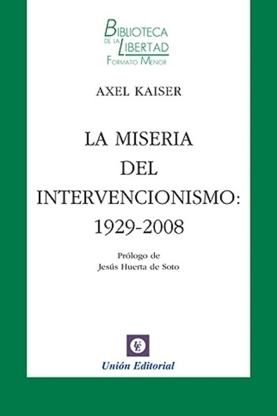La Miseria Del Intervencionismo - Axel Kaiser