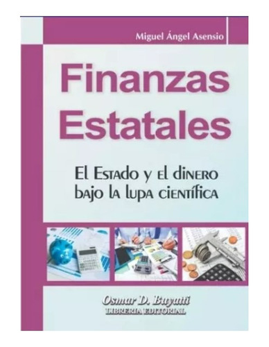 Libro Finanzas Estatales, De Miguel Asensio. Editorial Buyatti, Tapa Blanda (2023)