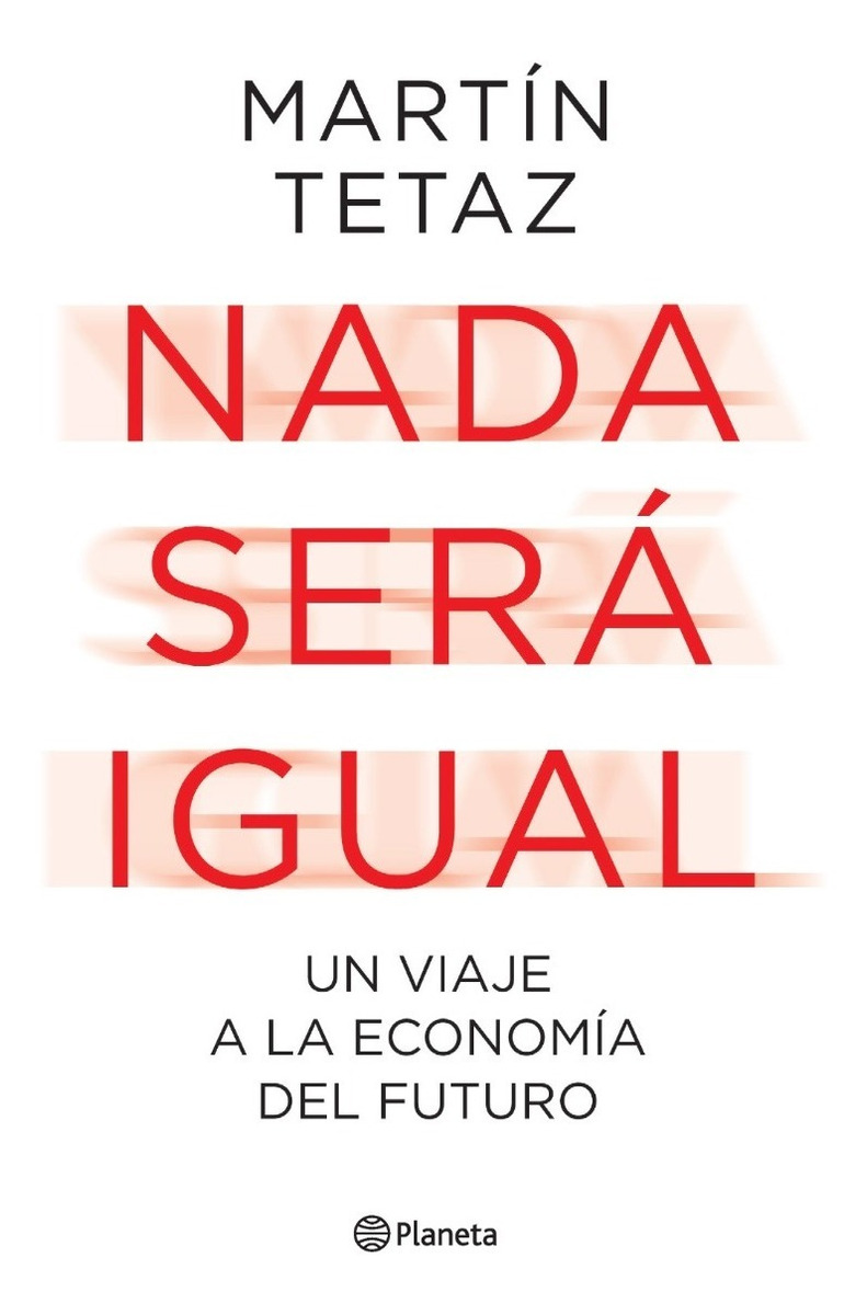 Nada Sera Igual Un Viaje A La Economia Del Futuro Tetaz Pla