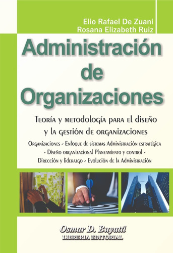Administración De Organizaciones: Teoría Y Metodología Para El Diseño Y La Gestión De Organizaciones, De Elio Rafael De Zuani - Rosana Elizabeth Ruiz. , Tapa Blanda, Edición 1 En Español, 2023