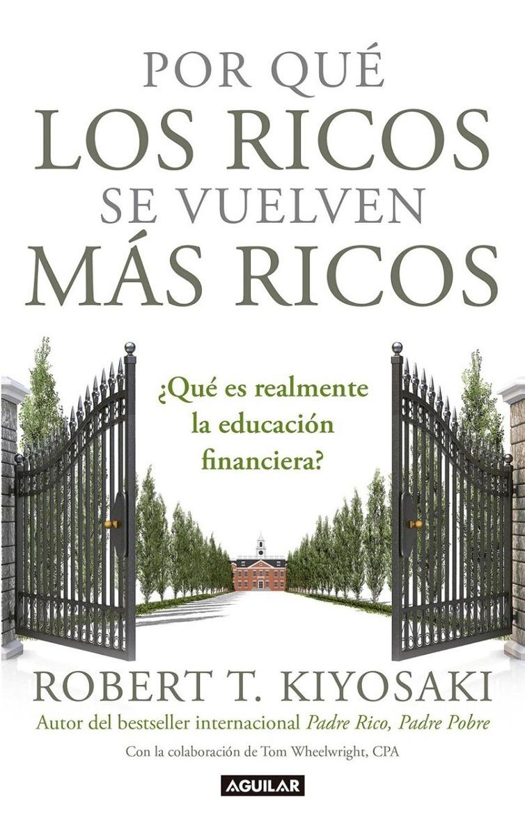 Por Que Los Ricos Se Vuelven Mas Ricos - Kiyosaki, Robert...