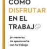 Como Disfrutar En El Trabajo - Bruce Daisley