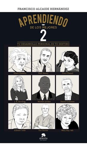 Aprendiendo De Los Mejores - Einstein,disney,goleman,eckhart Tolle, De Francisco Alcaide., Vol. 2. Editorial Valleta, Tapa Blanda En Español
