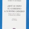 ¿qué Le Hizo El Gobierno A Nuestro Dinero?