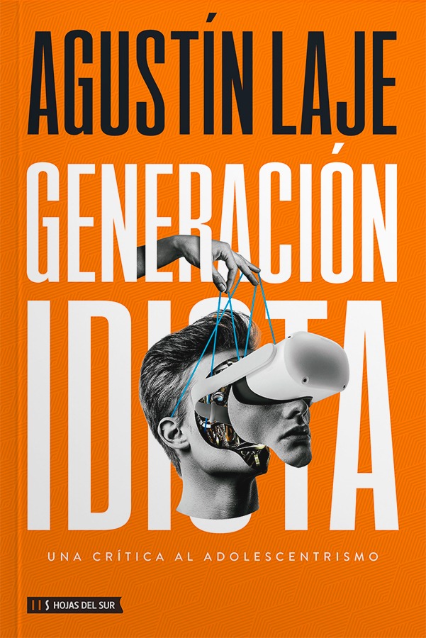Libro Generación Idiota: Una Crítica Al Adolescentrismo De Agustín Laje Editorial Hojas Del Sur