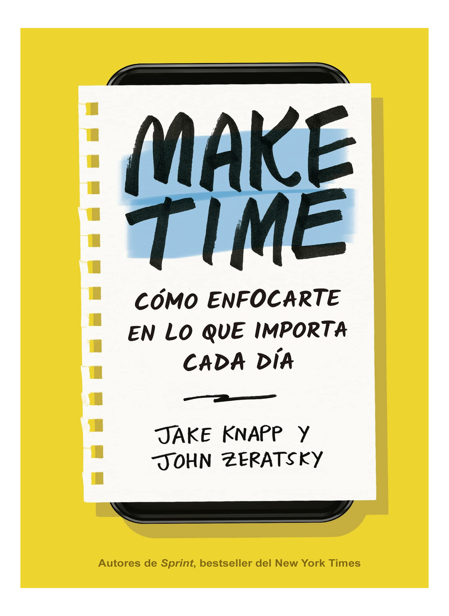 Make Time [ Cómo Enfocarte En Lo Que Importa Cada Día ]