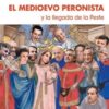 El Medioevo Peronista Y La Llegada De La Peste - Fernando Ig