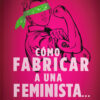 Como Fabricar A Una Feminista