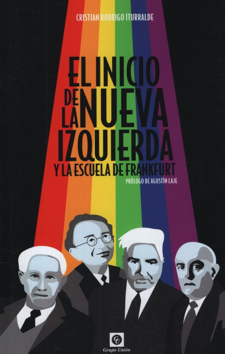 El Inicio De La Nueva Izquierda Y La Escuela De Frankfurt, De Cristian Rodrigo Iturralde. Editorial Grupo Unión, Tapa Blanda En Español, 2021