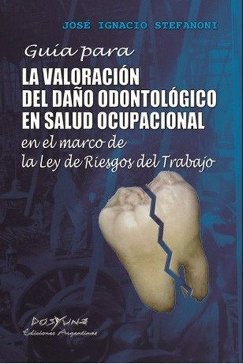 Guia Para La Valoracion Del Daño Odontologico En Salud Ocupacional En El Marco De La Ley De Riesgos, De Stefanoni, Jose I.. Editorial Dos Y Una, Tapa Blanda En Español, 2013