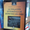 La Violacion Sistematica De Derechos En Cuba