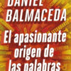 El Apasionante Origen De Las Palabras -, De Daniel Balmaceda. Editorial Sudamericana, Tapa Blanda En Español, 2020