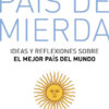 Pais De Mierda: Ideas Y Reflexiones Sobre El Mejor Pais Del Mundo, De Salvatto, Augusto. Editorial Lea, Tapa Blanda, Edición 2023 En Español, 2023