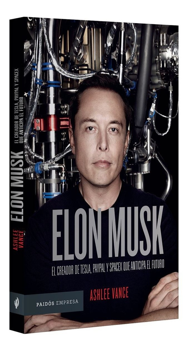 Elon Musk El Empresario Que Anticipa El Futuro Ashlee Vance