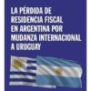 La Pérdida De Residencia Fiscal En Argentina Por Mudanza Int