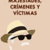 Majestades, Crímenes Y Víctimas, De Antonio Escohotado