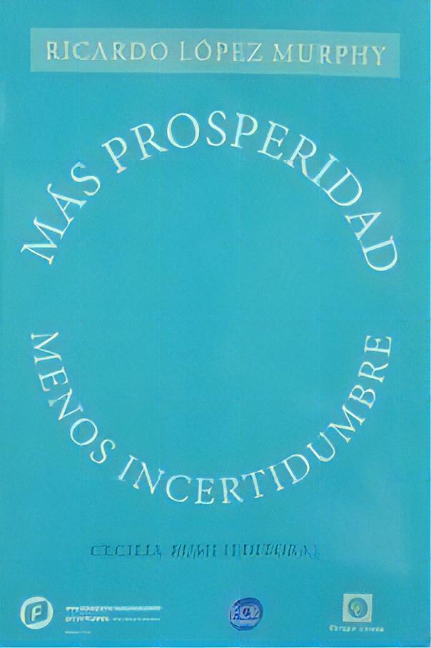 Mas Prosperidad Menos Incertidumbre, De Lopez Murphy, Ricardo. Editorial Odone Patricia