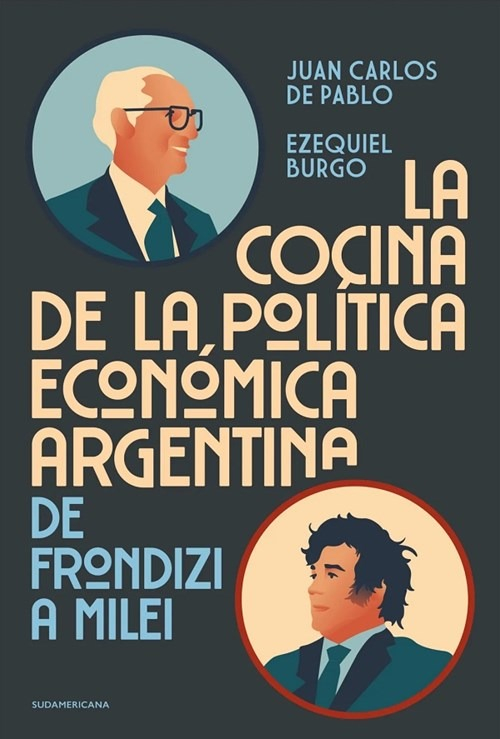La Cocina De La Politica Argentina - De Frondizi A Milei