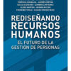 Rediseñando Recursos Humanos - El Futuro De La Gestion De