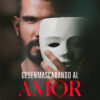 Desenmascarando Al Amor. Heber González, De Heber González. Editorial Hojas Del Sur, Tapa Blanda En Español, 2022