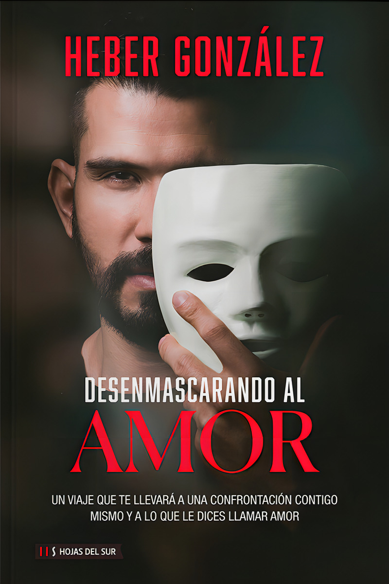 Desenmascarando Al Amor. Heber González, De Heber González. Editorial Hojas Del Sur, Tapa Blanda En Español, 2022