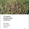 La Nueva Revolución Agrícola: La Nueva Revolución Agrícola, De Montgomery, David R.. Editorial Aapresid, Tapa Blanda En Español, 2021