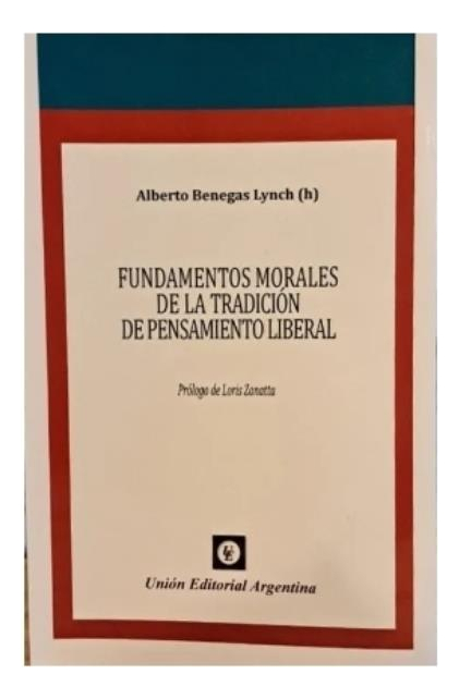 Fundamentos Morales De La Tradicion Del Pensamiento Liberal, De Benegas Lynch (h), Alberto. Editorial Grupo Union, Tapa Blanda En Español