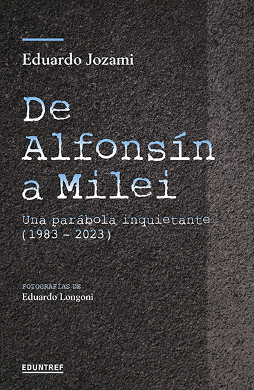 De Alfonsin A Milei, De Eduardo Jozami. Editorial Eduntref, Tapa Blanda En Español, 2024
