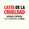 Casta De La Crueldad: Miseria Y Entrega En La Argentina De Milei, De Victor Hugo Morales. Editorial Colihue, Tapa Blanda En Español, 2024