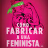 Como Fabricar A Una Feminista?, De Sara Huff. Editorial Hojas Del Sur, Tapa Blanda En Español, 2023
