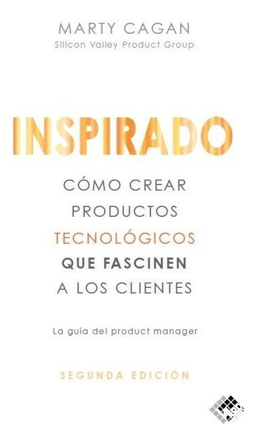 Inspirado: Cómo Crear Productos Tecnológicos Que Fascinen A Los Clientes, De Cagan, Marty., Vol. 1. Editorial Valor Editions De España, Tapa Blanda, Segunda Edición En Español