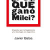 Por Que Gano Milei?: Disputas Por La Hegemonia Y La Ideología En Argentina, De Javier Balsa., Vol. 1. Editorial Fondo De Cultura Económica, Tapa Blanda En Español, 2024