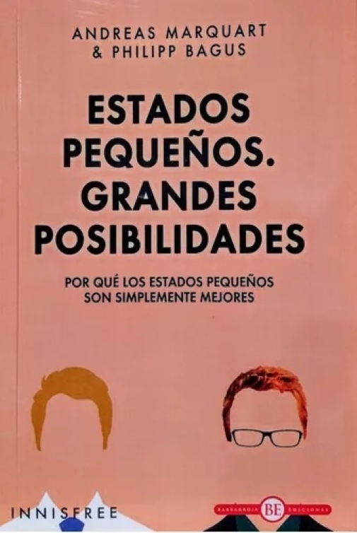Estados Pequeños - Grandes Posibilidades: Por Qué Los Estados Pequeños Son Simplemente Mejores, De Marquart, Andreas., Vol. 1. Editorial Innisfree, Tapa Blanda En Español
