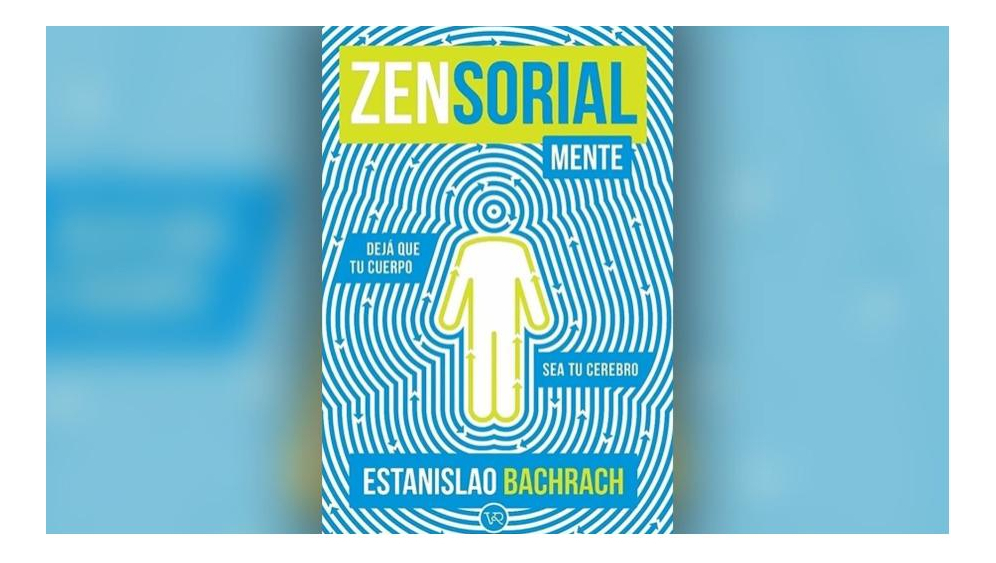 Libro Zensorialmente Dejá Que Tu Cuerpo Sea Tu Cerebro Estanislao Bachrach V&r 2023 - Imagen 2