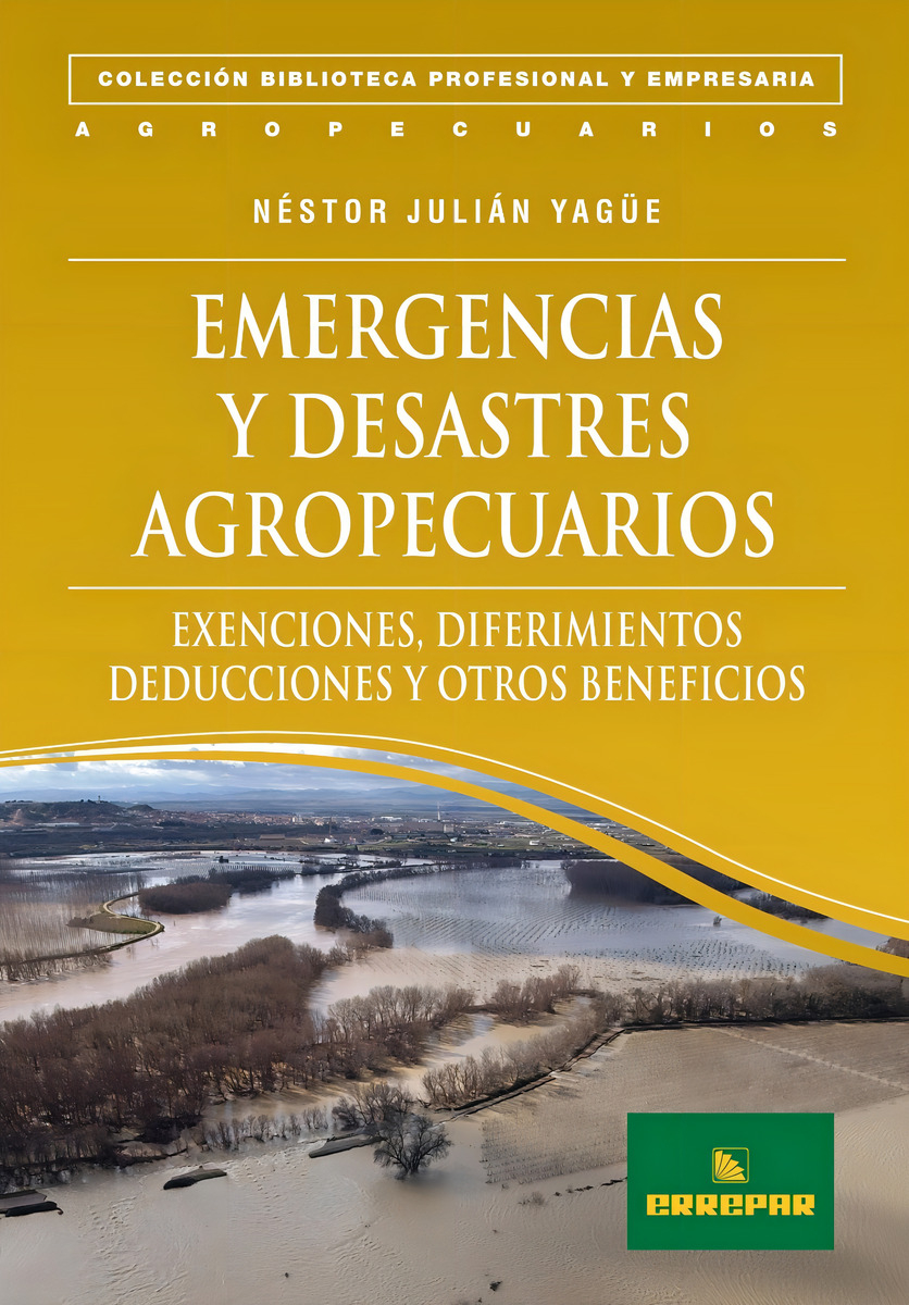 Emergencias Y Desastres Agropecuarios: Exenciones, Diferimientos, Deducciones Y Otros Beneficios, De Néstor Julián Yagüe., Vol. 1. Editorial Errepar, Tapa Blanda En Español, 2010