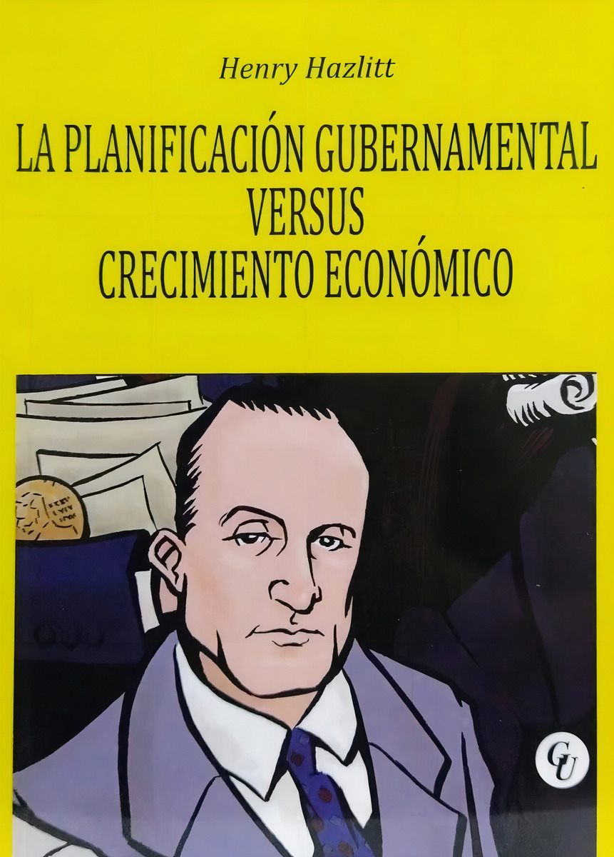 La Planificacion Gubernamental Versus Crecimiento Economico, De Hazlitt, Henry. Editorial Grupo Unión, Tapa Blanda En Español, 2023