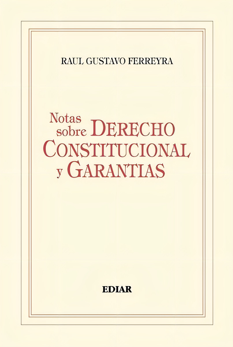 Notas Sobre Derecho Constitucional Y Garantías, De Raúl Gustavo Ferreyra. Editorial Ediar, Tapa Blanda En Español, 2017